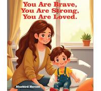 You Are Brave, You Are Strong, You Are Loved: An Empowering Book About Self-Confidence and Inner Strength for Children Aged 3-5: An Empowering Book ... and Inner Strength for Children Aged 3-5