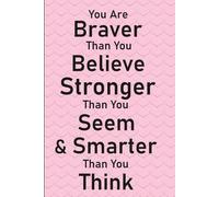 You are braver than you believe, stronger than you seem, and smarter than you think: Inspirational Journal for Teenanger Girls