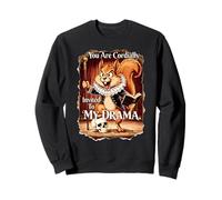 YOU ARE CORDIALLY INVITED TO MY DRAMA Shakespeare Squirrel Sweatshirt