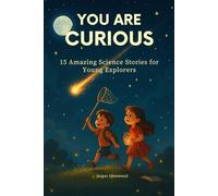 You Are Curious!: 15 Amazing Science Stories for Young Explorers