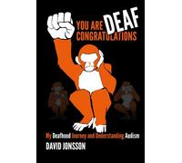 You Are Deaf, Congratulations!: My Deafhood Journey and Understanding Audism