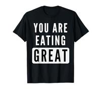 You are Eating Great Funny Food Workout Fitness Men Women T-Shirt