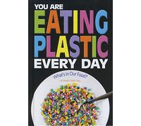 You Are Eating Plastic Every Day: What's in Our Food? (Informed!)