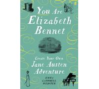 You Are Elizabeth Bennet : Create Your Own Jane Austen Adventure (Joanna Lumley: 'Perfect for Jane-ites like myself')