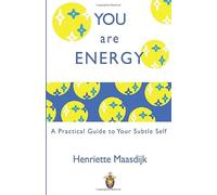 You are Energy: A Practical Guide to your Subtle Self