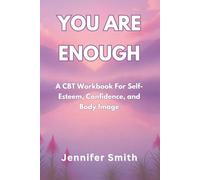 You are Enough: A CBT Worksbook For Self Esteem, Confidence and Body Image