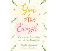 You Are Enough: A Journal for Reconnecting With Who You Already Are