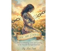 You Are Enough: A Memoir of Healing, Love, and Learning to See Yourself Through Kind Eyes