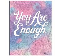You Are Enough: A Positive Affirmations Coloring Book for Calm, Confidence & Daily Joy (The Mindful Hues Collection: Inspirational Coloring for Self-Discovery)