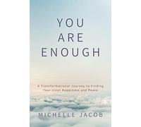 You Are Enough: A Transformational Journey to Finding Your Inner Happiness and Peace