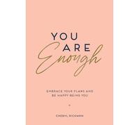 You Are Enough : Embrace Your Flaws and Be Happy Being You