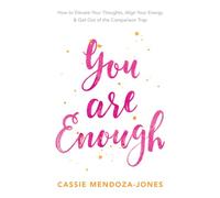 You Are Enough: How to Elevate Your Thoughts, Align Your Energy and Get Out of the Comparison Trap
