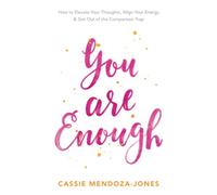 You Are Enough: How to Elevate Your Thoughts, Align Your Energy and Get Out of the Comparison Trap