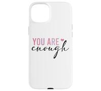 You Are Enough Self Love Positive Affirmation Case for iPhone 15 Plus