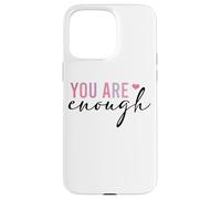 You Are Enough Self Love Positive Affirmation Case for iPhone 15 Pro Max