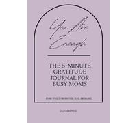 You Are Enough - The 5-Minute Gratitude Journal for Busy Moms: Mindfulness and Reflection