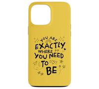 You Are Exactly Where You Need To Be Motivational Case for iPhone 13 Pro Max