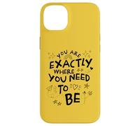 You Are Exactly Where You Need To Be Motivational Case for iPhone 14 Plus