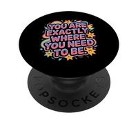 You Are Exactly Where You Need To Be Positivity - PopSockets Adhesive PopGrip
