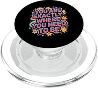 You Are Exactly Where You Need To Be Positivity - PopSockets PopGrip for MagSafe