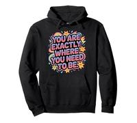 You Are Exactly Where You Need To Be Positivity - Pullover Hoodie