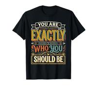 You are Exactly Who You Should Be Self-Love ||- T-Shirt