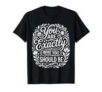 You are Exactly Who You Should Be Self-Love ||- T-Shirt