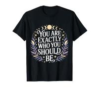 You are Exactly Who You Should Be Self-Love - T-Shirt