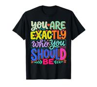You are Exactly Who You Should Be Self-Love |- T-Shirt