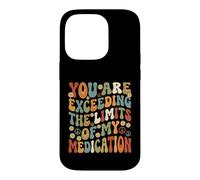 You Are Exceeding Limits of My Medication Funny Case for iPhone 14 Pro