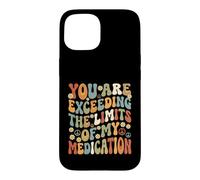 You Are Exceeding Limits of My Medication Funny Case for iPhone 15