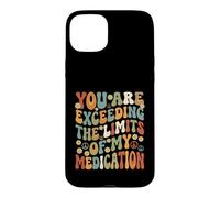 You Are Exceeding Limits of My Medication Funny Case for iPhone 15 Plus