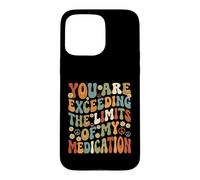 You Are Exceeding Limits of My Medication Funny Case for iPhone 15 Pro Max