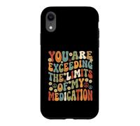 You Are Exceeding Limits of My Medication Funny Case for iPhone XR