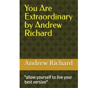 You Are Extraordinary by Andrew Richard: "allow yourself to live your best version"