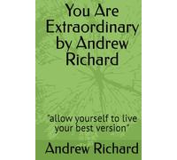 You Are Extraordinary by Andrew Richard: "allow yourself to live your best version"