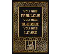 You Are Fabulous You Are Blessed You Are Loved 13 Years Sober: Lined Journal / Notebook / Diary - 13th Year of Sobriety - 13th Birthday Gift For Boys ... Sober, 13 Years Sobriety Gift, 120 Pages, 6x9