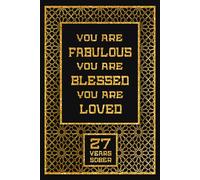 You Are Fabulous You Are Blessed You Are Loved 27 Years Sober: Lined Journal / Notebook / Diary - 27th Year of Sobriety - 27th Birthday Gift For Boys ... Sober, 27 Years Sobriety Gift, 120 Pages, 6x9