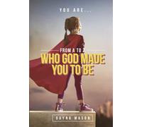 You Are From A to Z: Who God Made You To Be