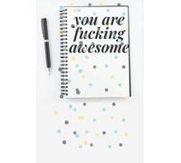 you are fucking awesome: Blank Lined Journal, Perfect Gift for all age Notebook/Journal 6 x 9 Inch Size:120 page Gift for a Birthday or Graduation, Good Idea Gift for an awesome person