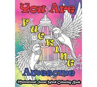 You Are Fucking Awesome Motivational Swear Word Colouring Book: Stress Relief and Relaxation Motivational & Inspirational Unique Swear Word Colouring ... Colouring Book with Animal Mandala Motif