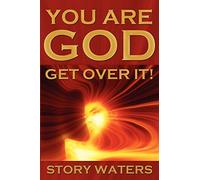 You Are God. Get Over It!