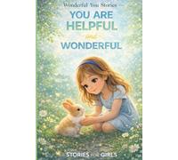 You Are Helpful and Wonderful: 12 Encouraging Stories About Helping Others, Kind Actions, Teamwork, and Making a Difference (Wonderful You Stories)
