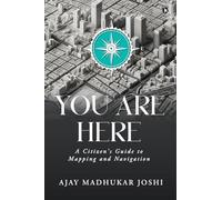 You Are Here: A Citizen's Guide to Mapping and Navigation