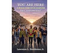 You Are Here, A Walk Through Harlem, Past and Present