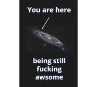 You Are Here Being Still Fucking Awsome: Inspirational Office Notebook, Funny Lined Journal for Note Taking, Gifts