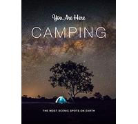 You Are Here: Camping: The Most Scenic Spots on Earth