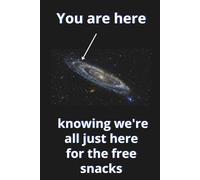 You Are Here, Knowing We're All Just Here For The Free Snacks: Inspirational Office Notebook, Funny Lined Journal for Note Taking, Gifts