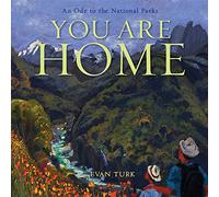 You Are Home: An Ode to the National Parks