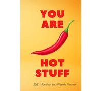 You Are Hot Stuff 2021 Weekly and Monthly Planner: Perfect Funny Gift for Husband, Wife, Boyfriend, Girlfriend